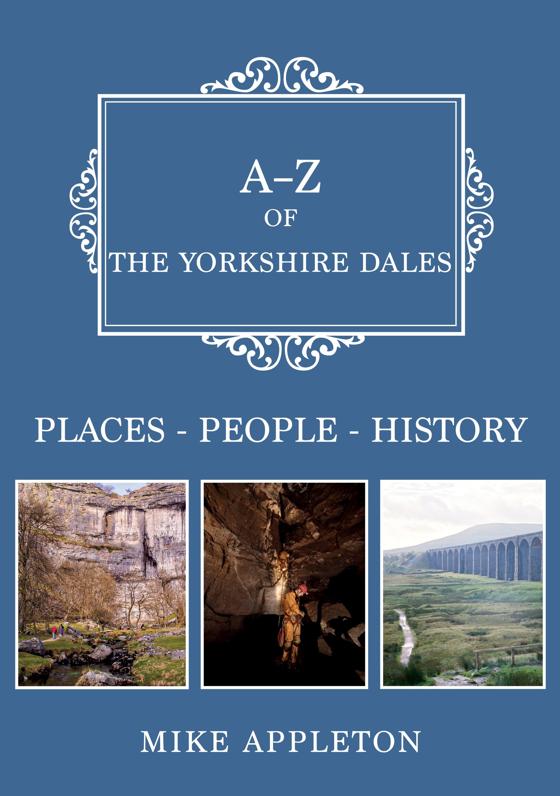 A-Z of the Yorkshire Dales: Places, People, History, by Mike Appleton (Amberley, £15.99)